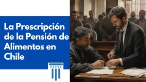 La Prescripción de la Pensión de Alimentos en Chile