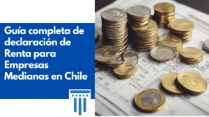 Guía completa de declaración de Renta para Empresas Medianas en Chile